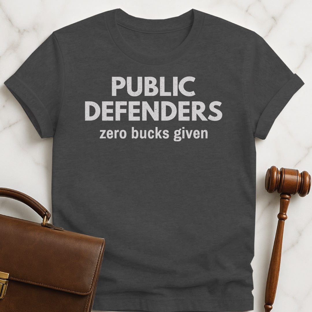 funny new attorney t-shirt that says Public defenders zero bucks given in grey