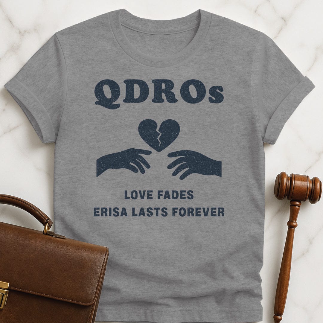 funny lawyer t-shirt that says QDROs love fades erisa lasts forever featuring two hands and a broken heart in grey