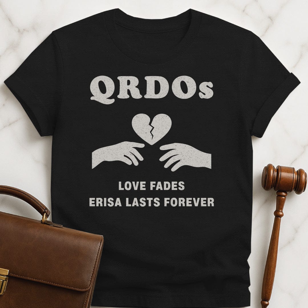 funny attorney graphic tshirt that says QRDOs love fades erisa lasts forever featuring two hands and a broken heart in black