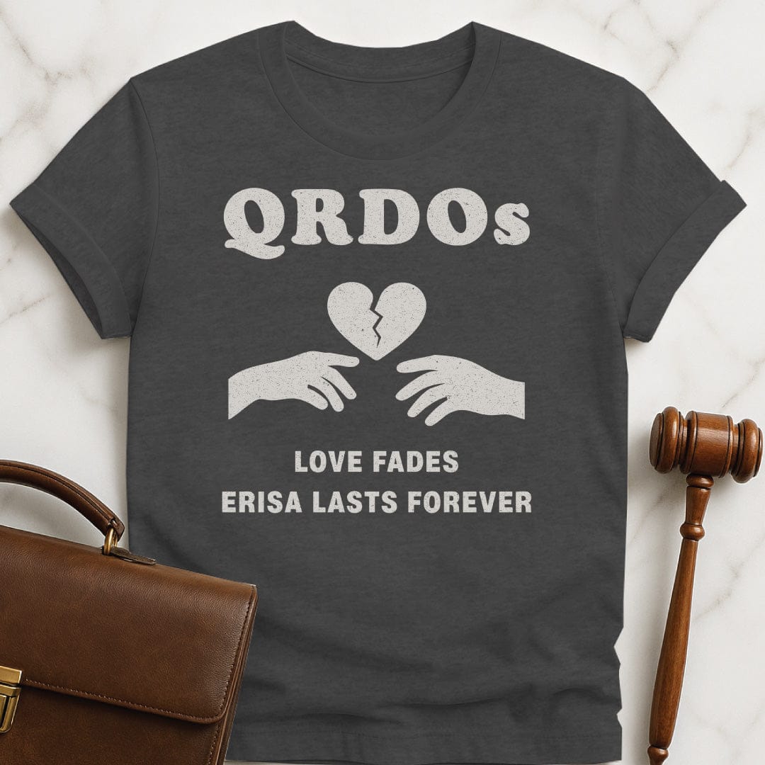 funny attorney graphic t-shirt that says QRDOs love fades erisa lasts forever featuring two hands and a broken heart in grey