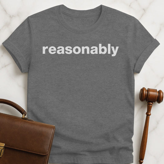 cool lawyer graphic t shirt that says reasonably in grey