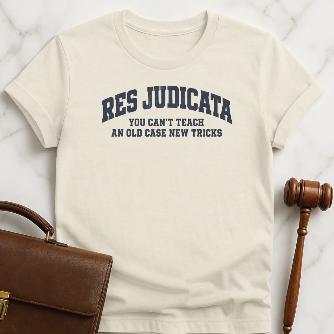 cool new lawyer graphic t shirt that says Res judicata you cant teach an old case new tricks featuring athletic font in cream