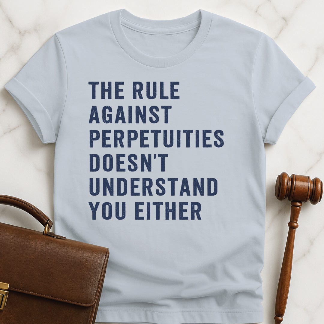 funny lawyer tshirt that says the rule against perpetuities doesnt understand you either in blue