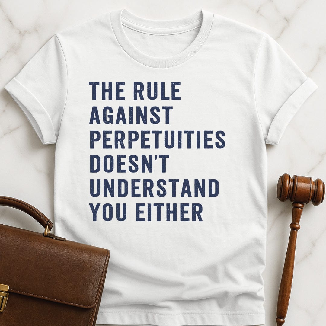 funny new attorney graphic tshirt that says the rule against perpetuities doesnt understand you either in white