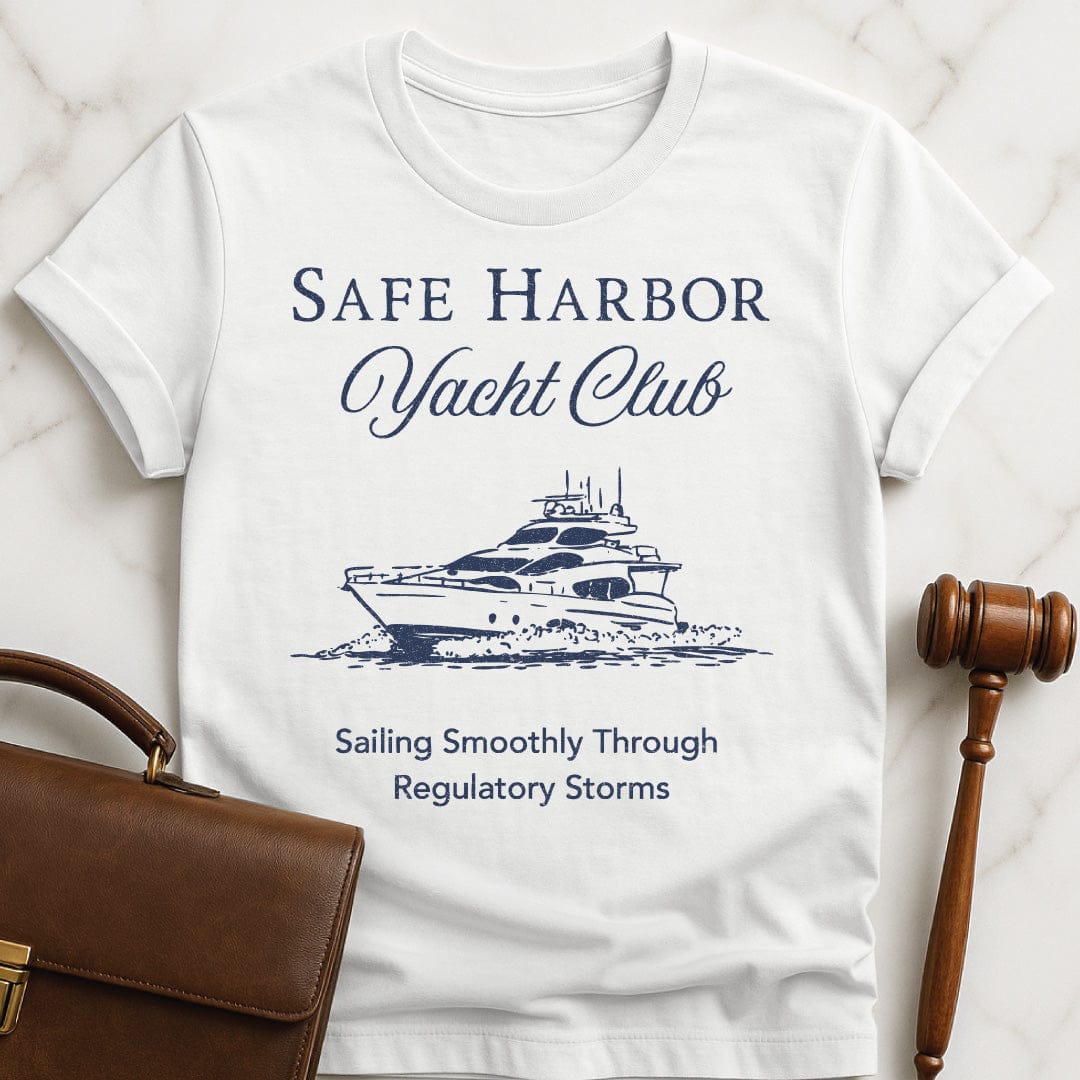 funny new attorney tshirt that says Safe harbor yacht club sailing smoothly through regulatory storms in white