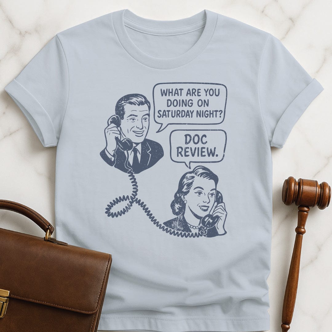 funny attorney t-shirt featuring man asking a woman on the phone what are you doing Saturday night and she says doc review in blue