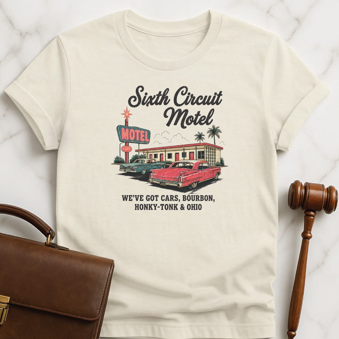 funny law school grad tshirt that says Sixth Circuit Motel Weve Got Cars Bourbon featuring retro motel in cream