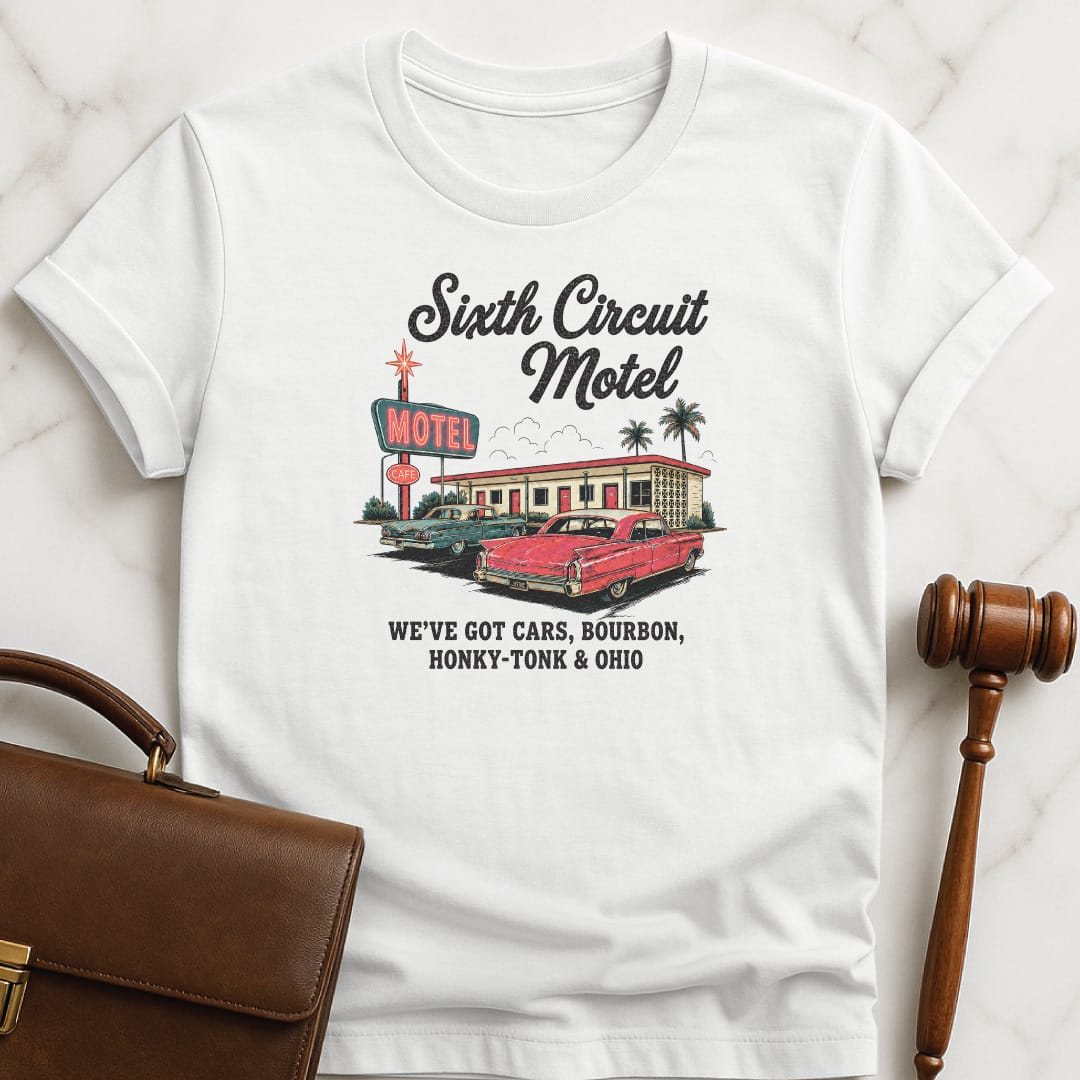 funny law graduate graphic t-shirt that says Sixth Circuit Motel Weve Got Cars Bourbon featuring retro motel in white