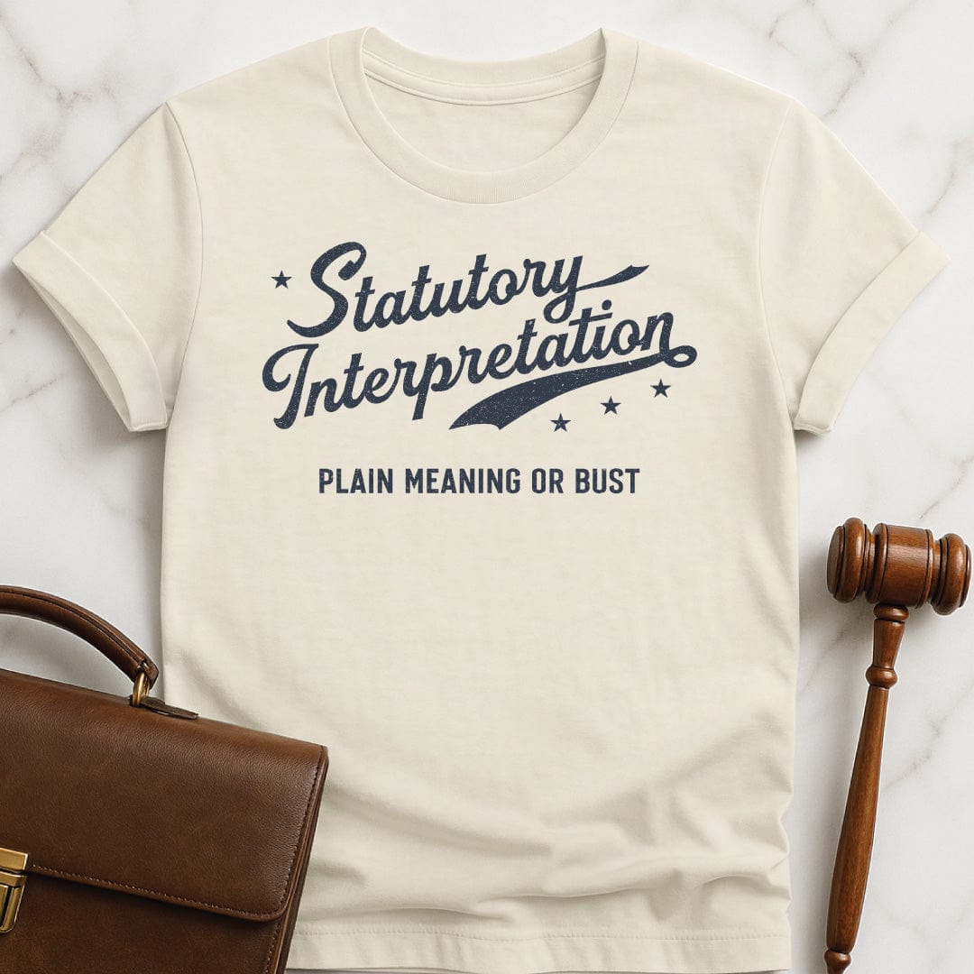 funny attorney tshirt that says Statutory Interpretation plain meaning or bust in cream