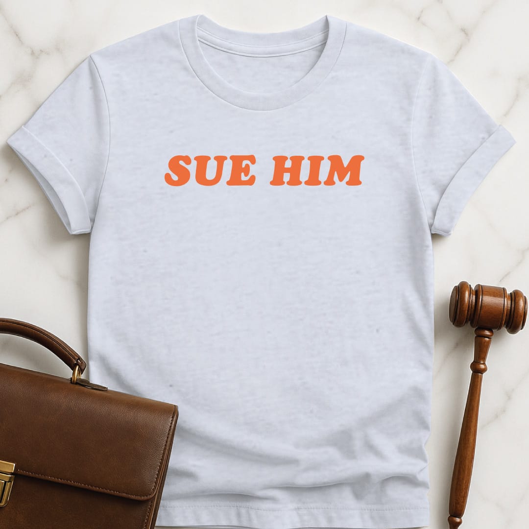 cool law grad t shirt that says Sue Him in grey