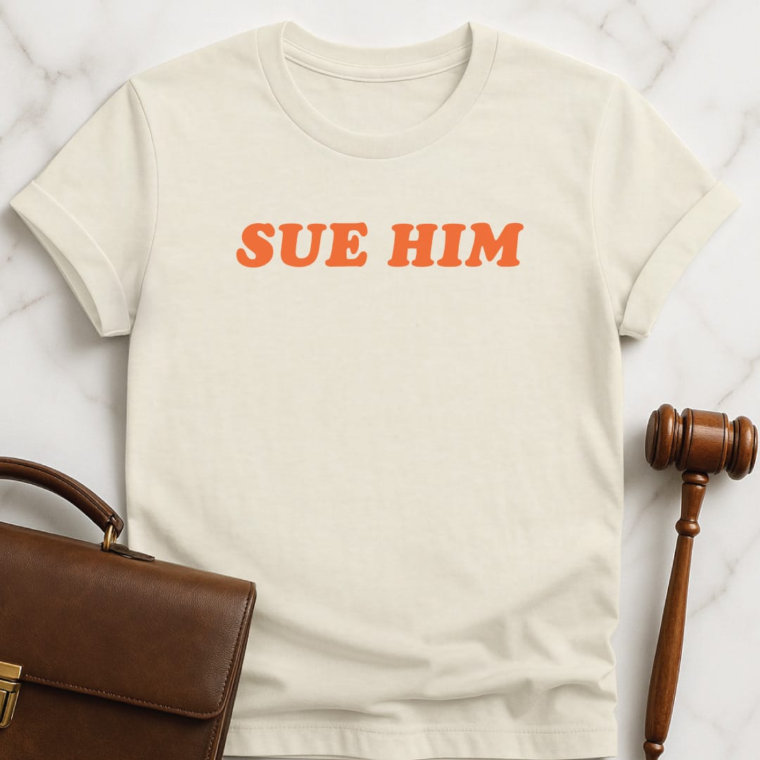 funny attorney graphic tshirt that says Sue Him in cream