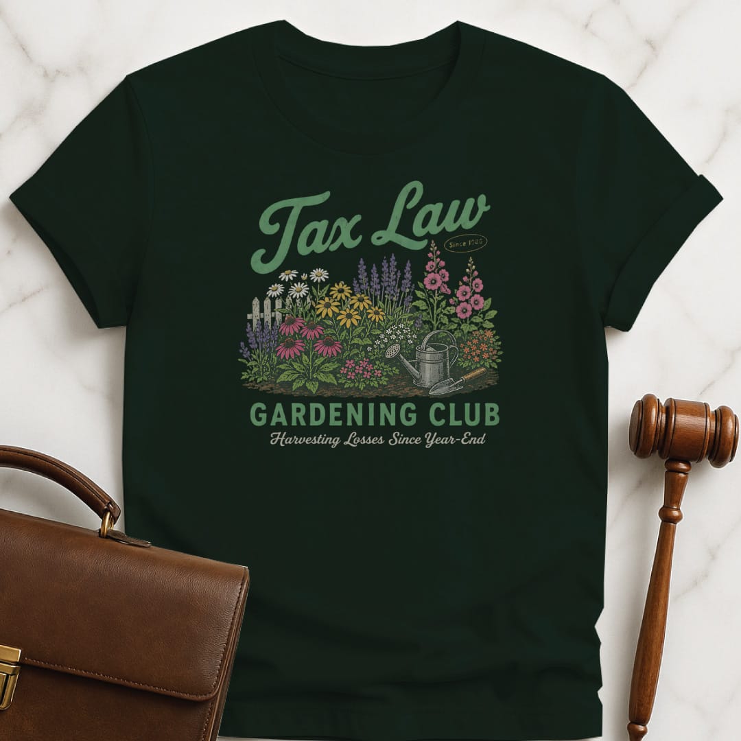 funny attorney graphic t-shirt that says Tax Law gardening club harvesting losses since featuring flowers in a garden in green