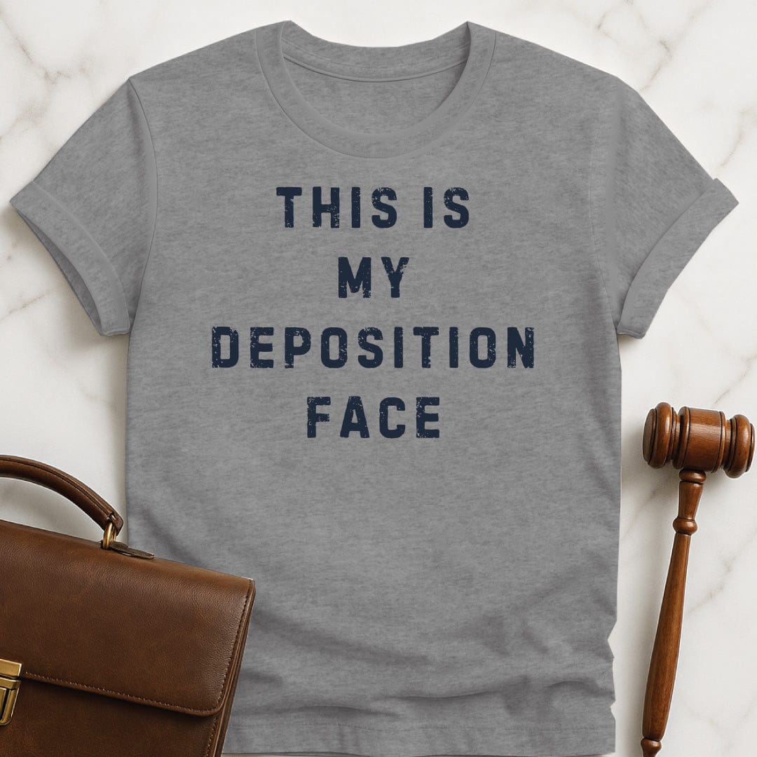 funny attorney graphic tshirt that says this is my deposition face in grey