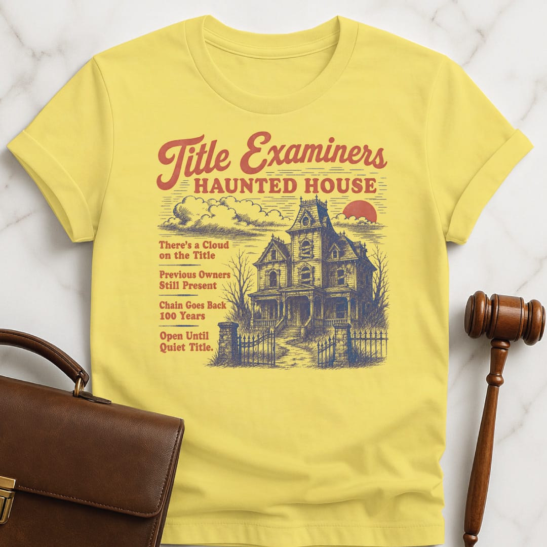 cool attorney graphic t shirt that says title examiners haunted house theres a cloud in yellow