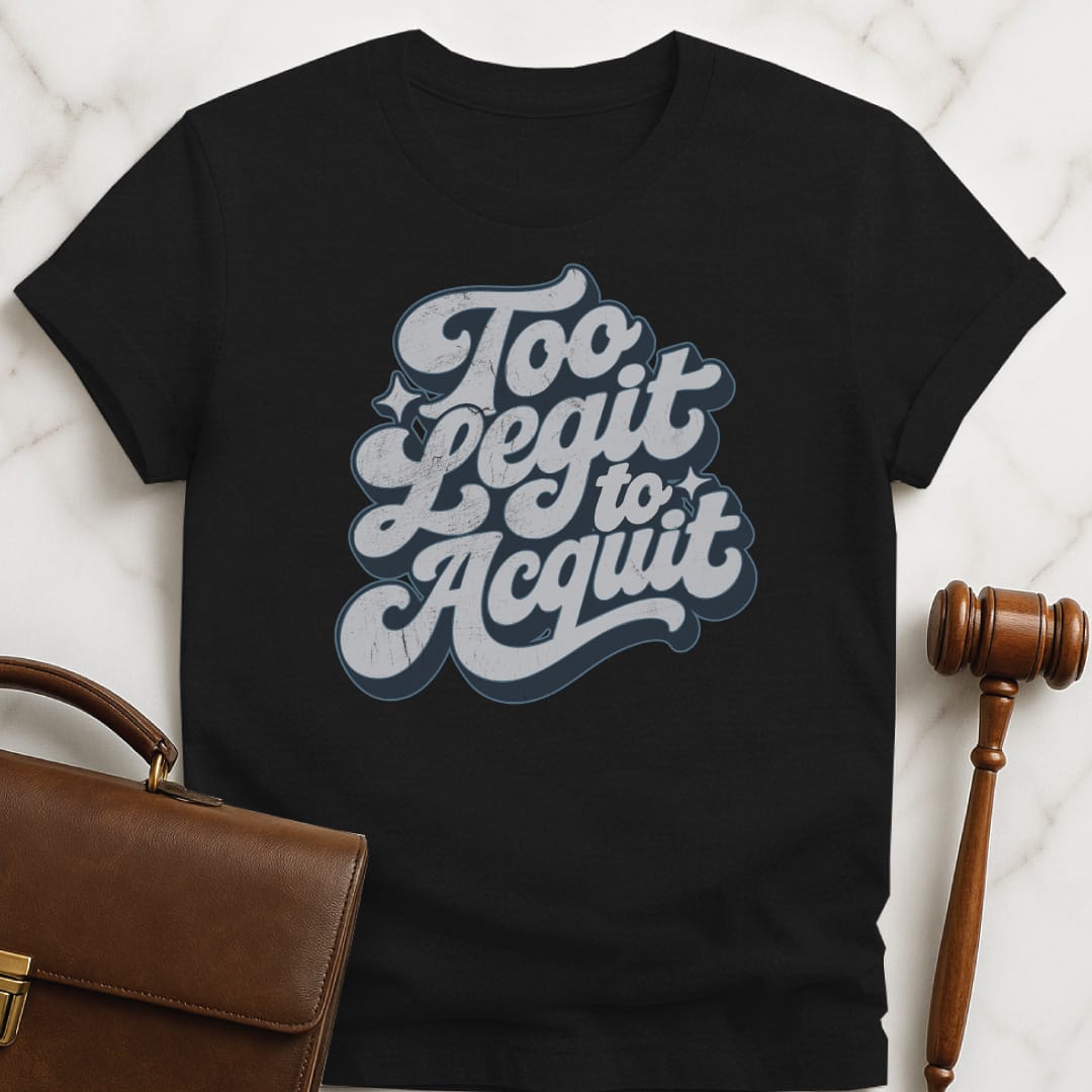 funny law school graduate graphic tshirt that says Too legit to acquit featuring retro script in black