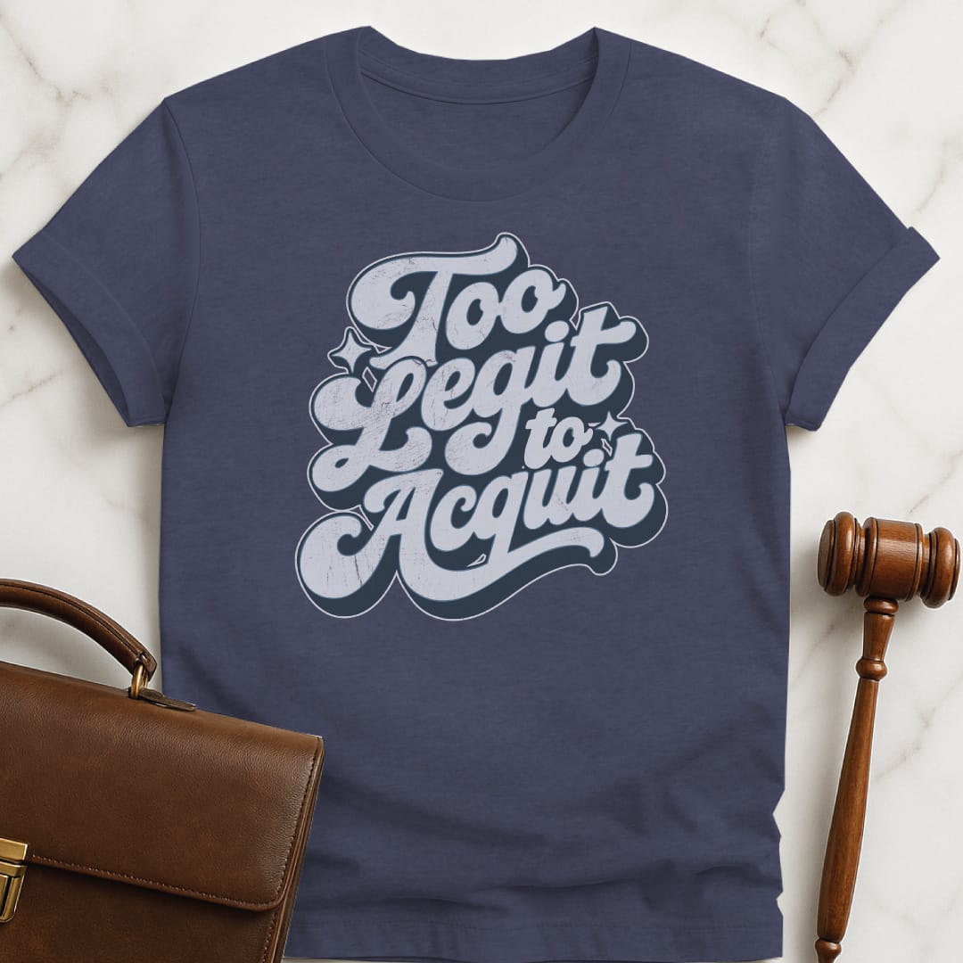 funny new lawyer t-shirt that says Too legit to acquit featuring retro script in heather blue
