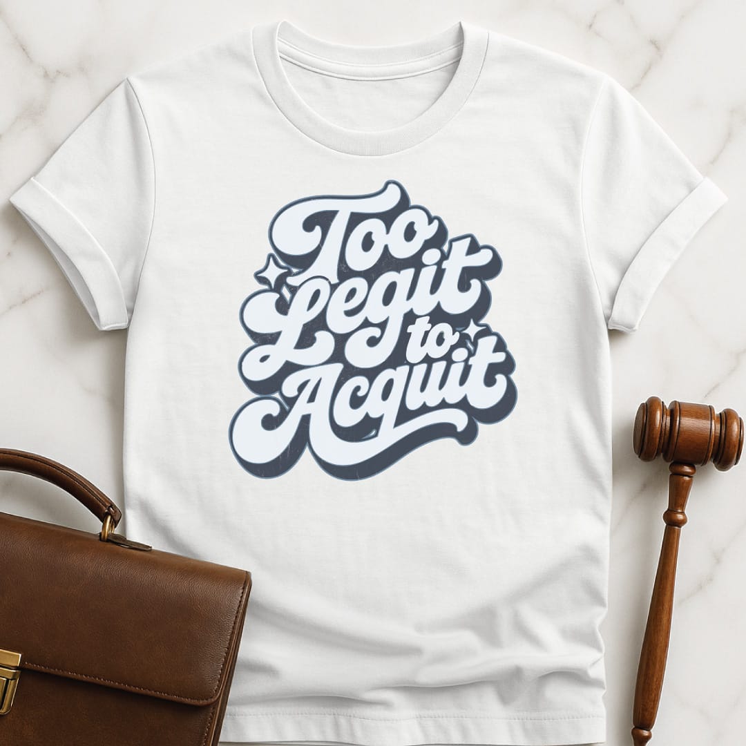 funny lawyer tshirt that says Too legit to acquit featuring retro script in white