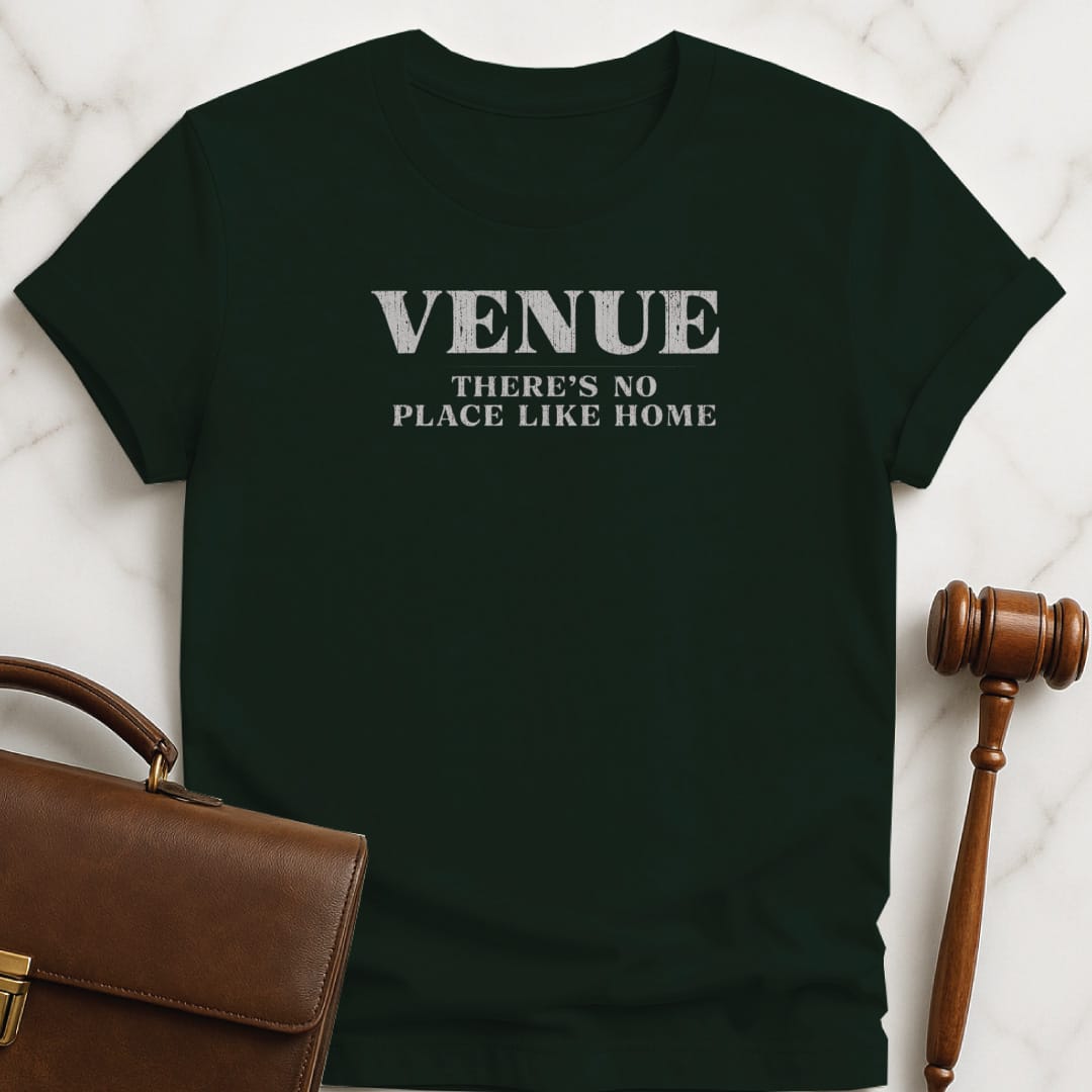 cool law school tee that says Venue theres no place like home in green