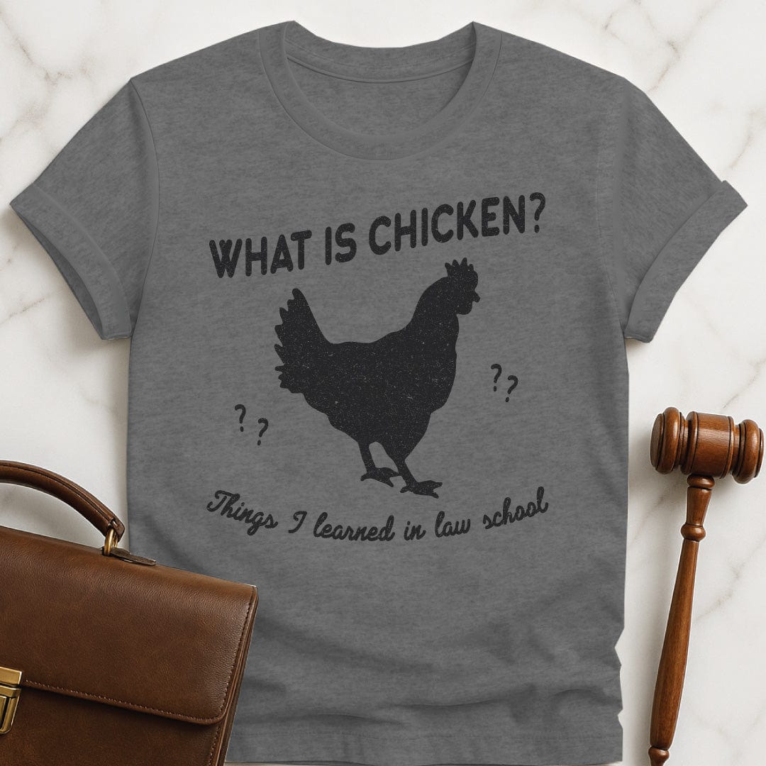 funny law school grad graphic tshirt that says what is chicken Things I learned in law school featuring a silhouette of a chicken in grey
