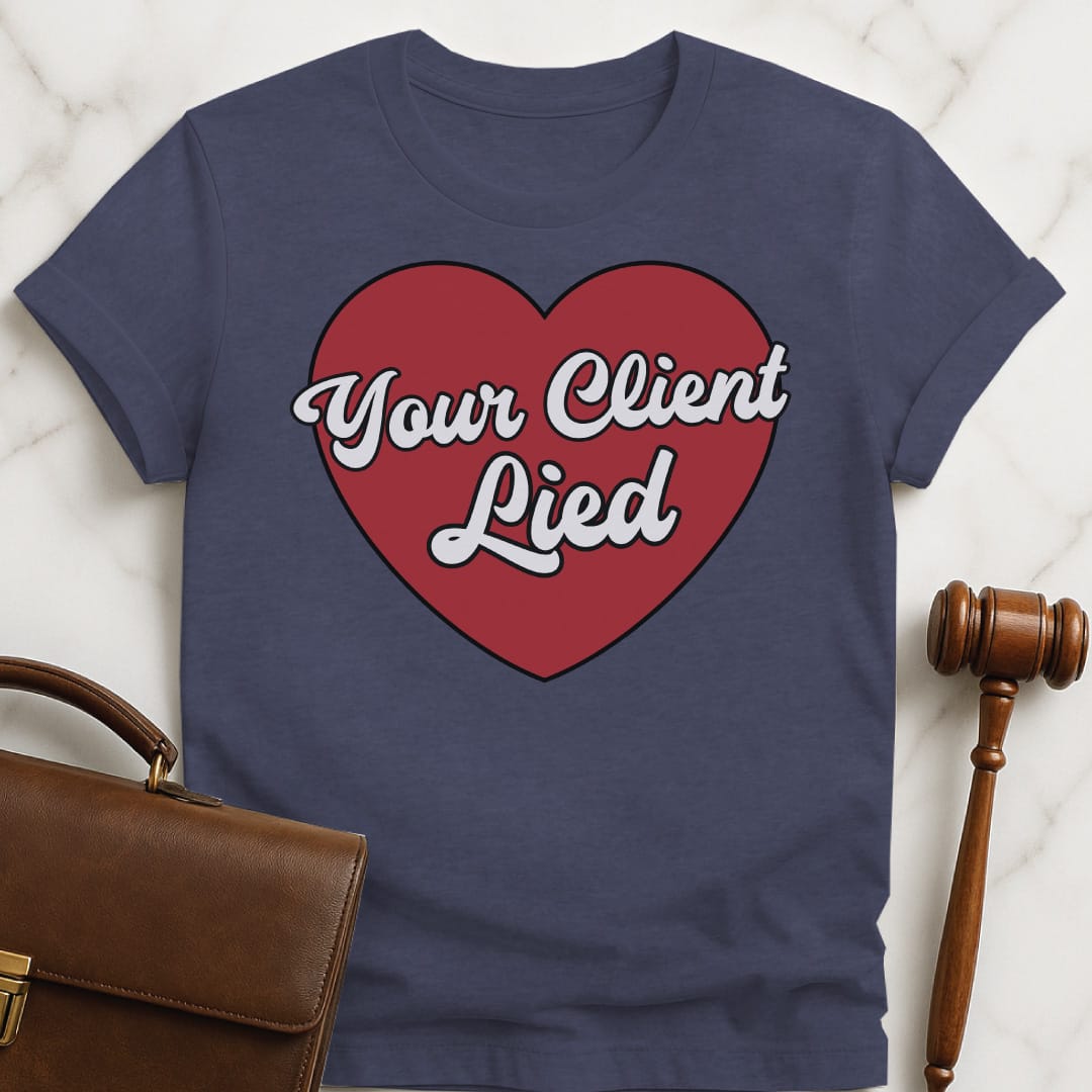 funny attorney tee that says Your client lied featuring heart in heather blue