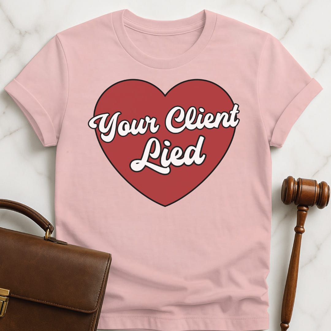 cool law school graphic t-shirt that says Your client lied featuring heart in pink