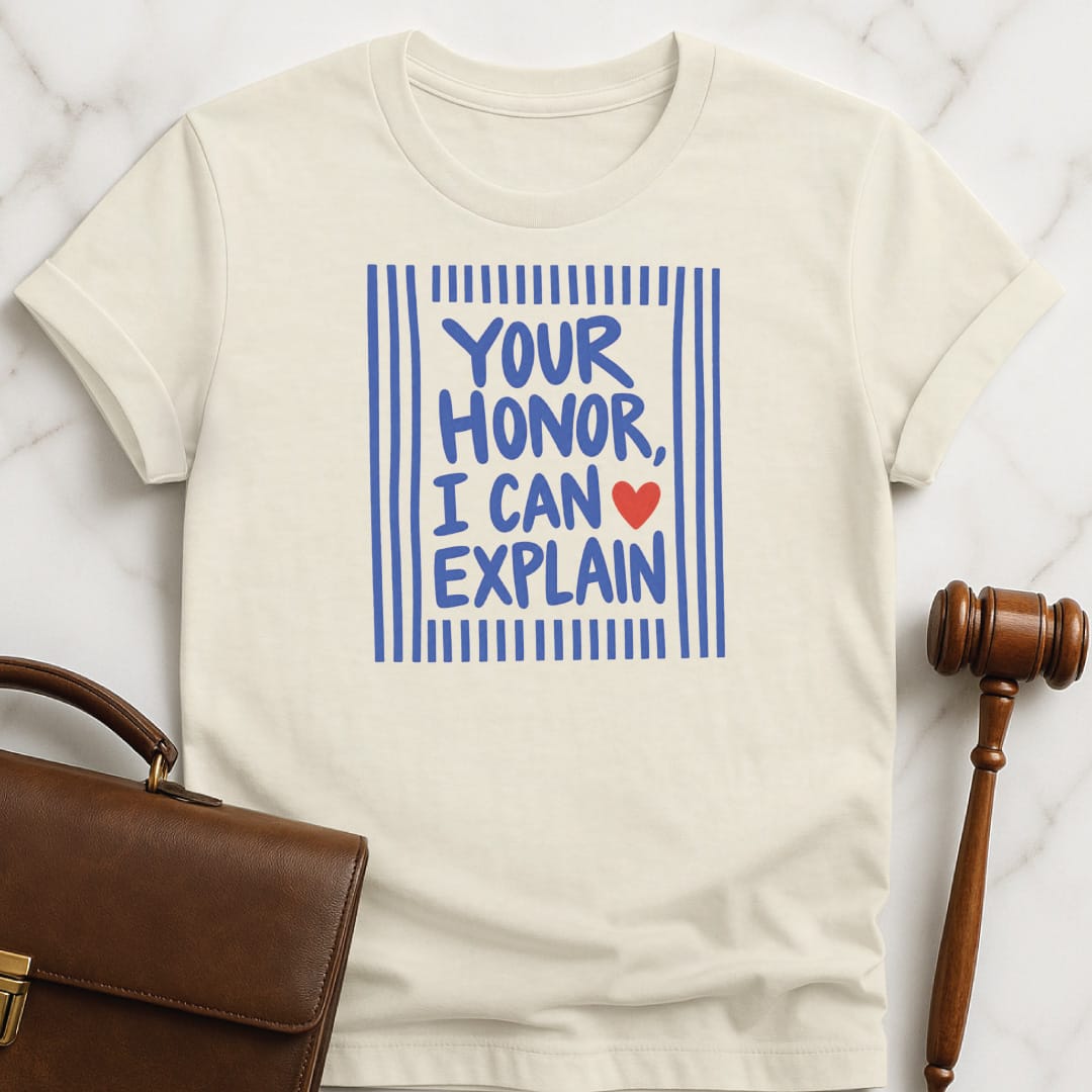 cool attorney t shirt that says Your Honor I can explain featuring blue stripes and a red heart in cream