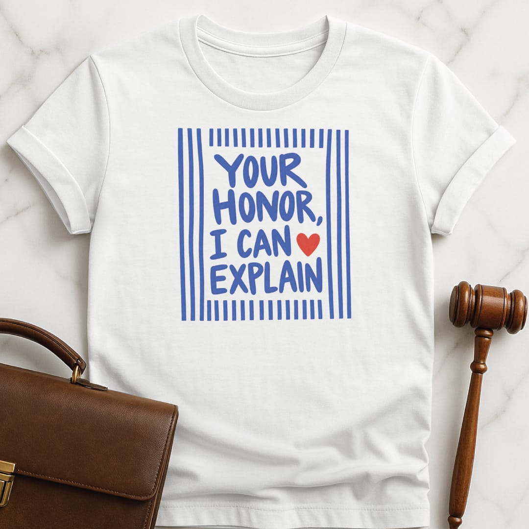 funny law school tshirt that says Your Honor I can explain featuring blue stripes and a red heart in white